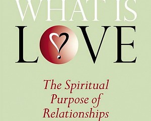 What Is Love? The Spiritual Purpose of Relationships by Frank Vilaasa